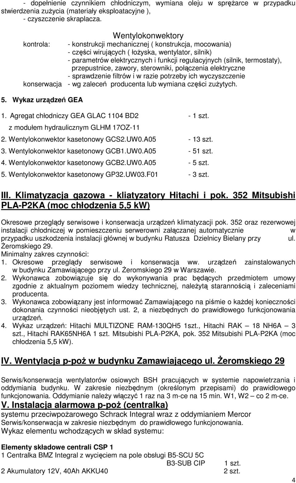 termostaty), przepustnice, zawory, sterowniki, połączenia elektryczne - sprawdzenie filtrów i w razie potrzeby ich wyczyszczenie konserwacja - wg zaleceń producenta lub wymiana części zużytych. 5.