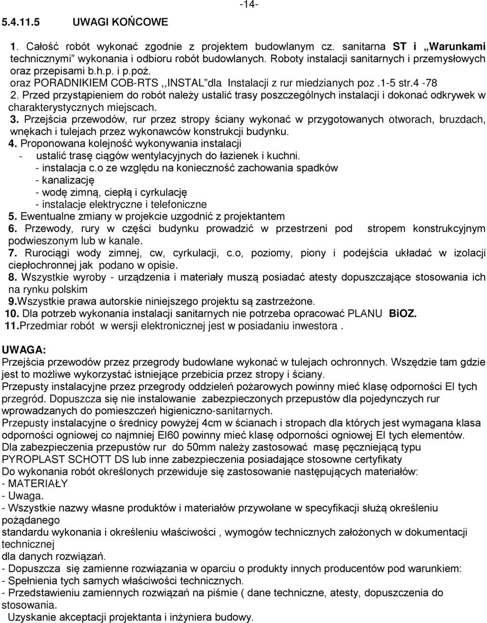 Przed przystąpieniem do robót należy ustalić trasy poszczególnych instalacji i dokonać odkrywek w charakterystycznych miejscach. 3.