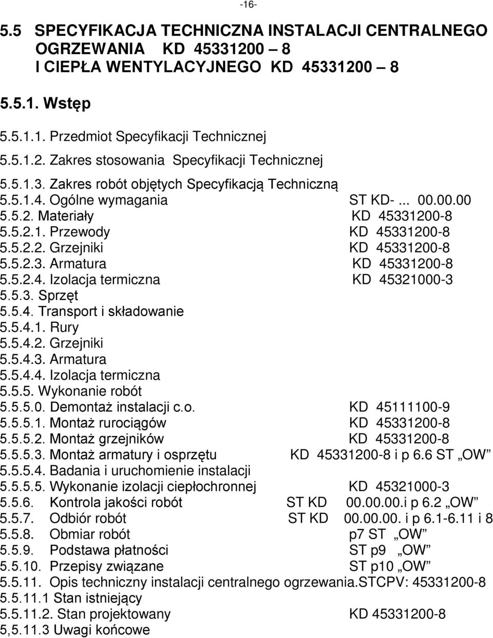 5.2.4. Izolacja termiczna KD 45321000-3 5.5.3. Sprzęt 5.5.4. Transport i składowanie 5.5.4.1. Rury 5.5.4.2. Grzejniki 5.5.4.3. Armatura 5.5.4.4. Izolacja termiczna 5.5.5. Wykonanie robót 5.5.5.0. Demontaż instalacji c.