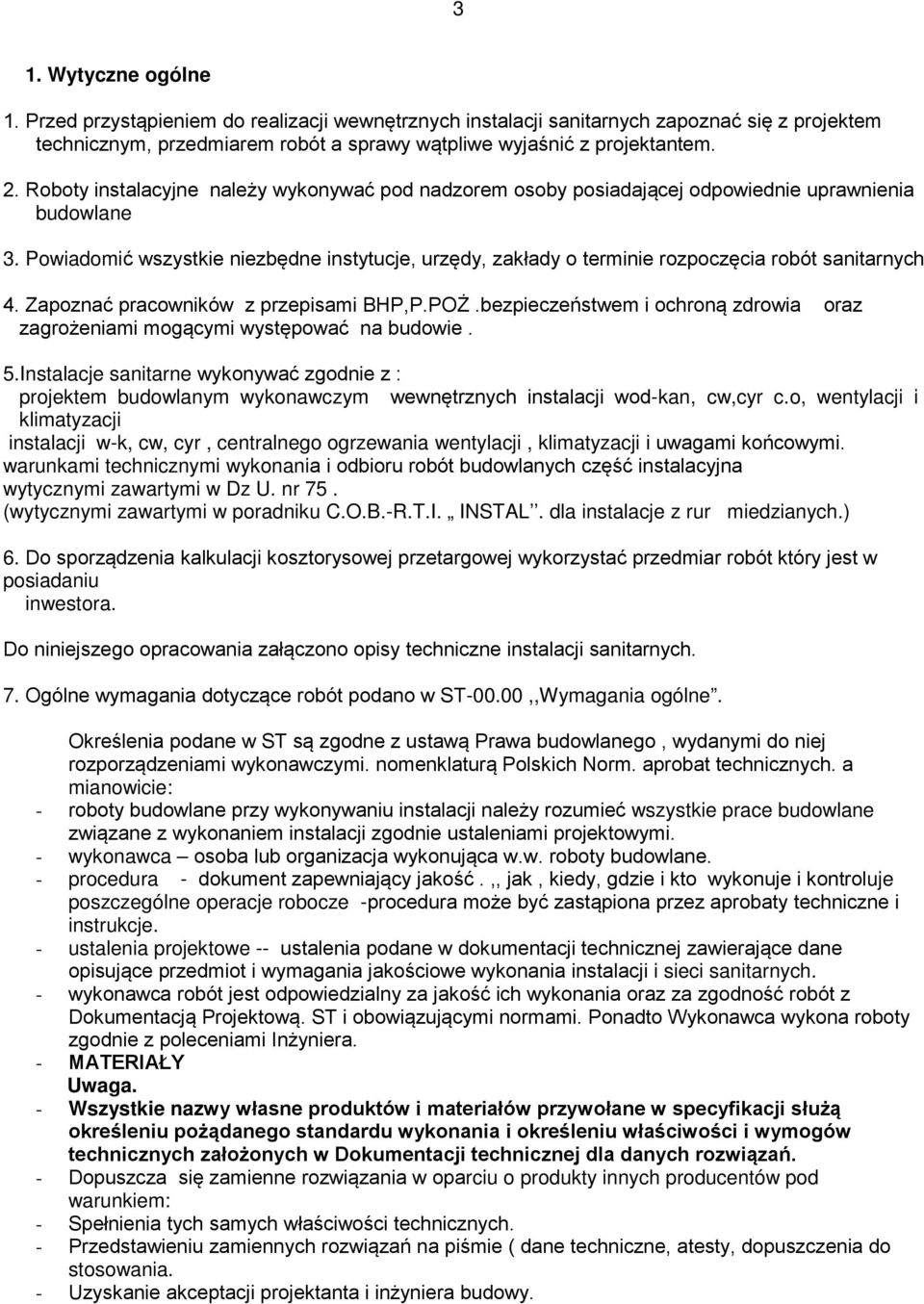 Powiadomić wszystkie niezbędne instytucje, urzędy, zakłady o terminie rozpoczęcia robót sanitarnych 4. Zapoznać pracowników z przepisami BHP,P.POŻ.