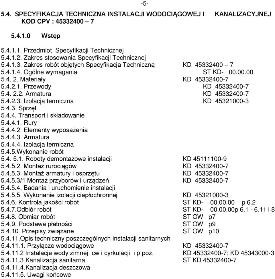 4.2.3. Izolacja termiczna KD 45321000-3 5.4.3. Sprzęt 5.4.4. Transport i składowanie 5.4.4.1. Rury 5.4.4.2. Elementy wyposażenia 5.4.4.3. Armatura 5.4.4.4. Izolacja termiczna 5.4.5.Wykonanie robót 5.