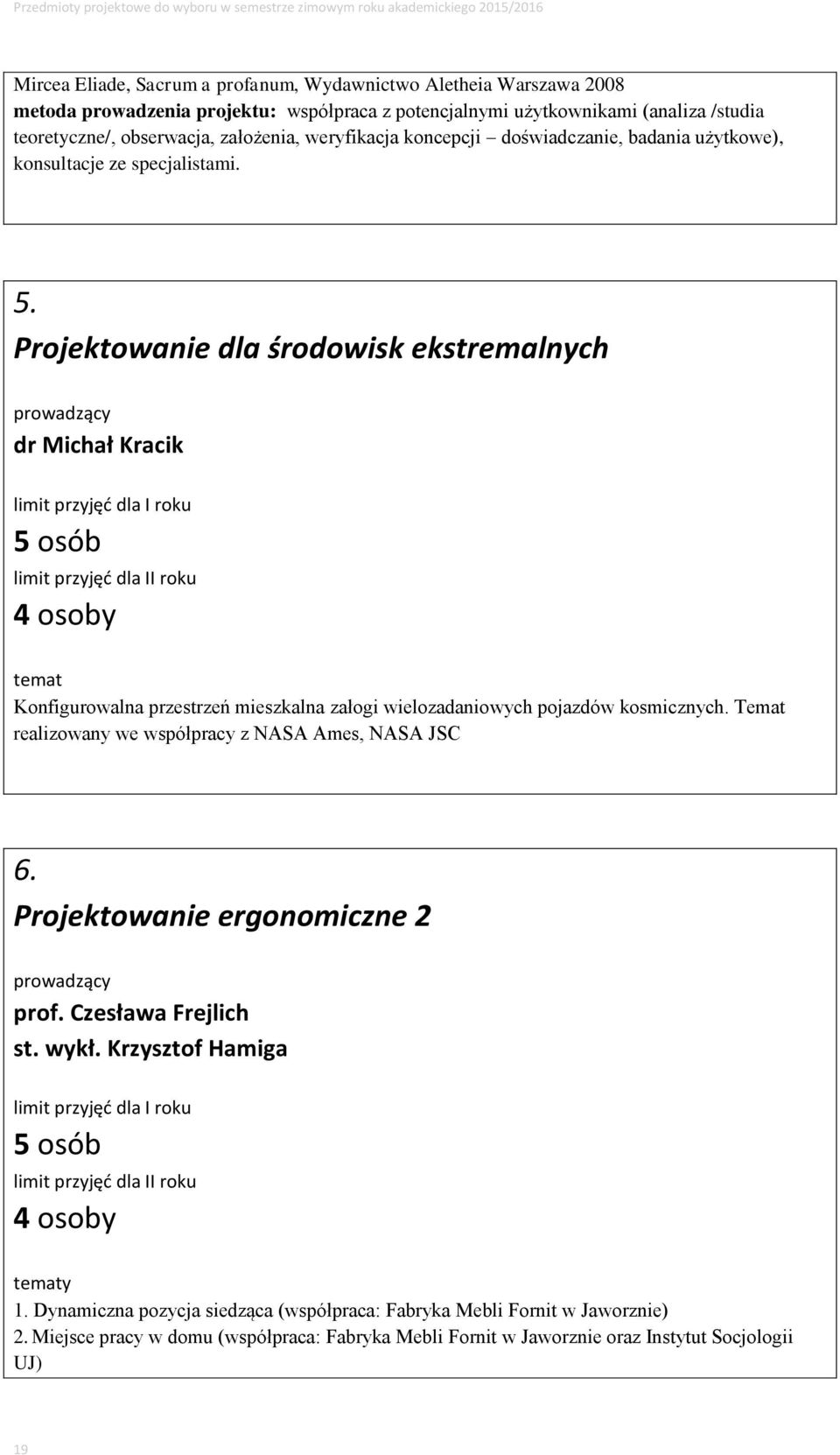 Projektowanie dla środowisk ekstremalnych dr Michał Kracik dla I roku 5 osób dla II roku temat Konfigurowalna przestrzeń mieszkalna załogi wielozadaniowych pojazdów kosmicznych.