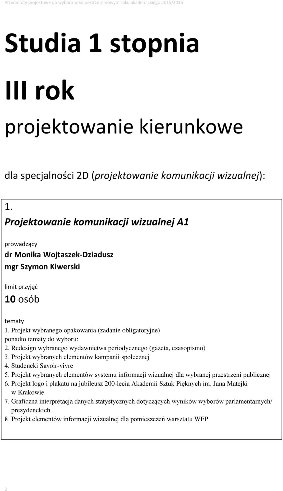 Redesign wybranego wydawnictwa periodycznego (gazeta, czasopismo) 3. Projekt wybranych elementów kampanii społecznej 4. Studencki Savoir-vivre 5.