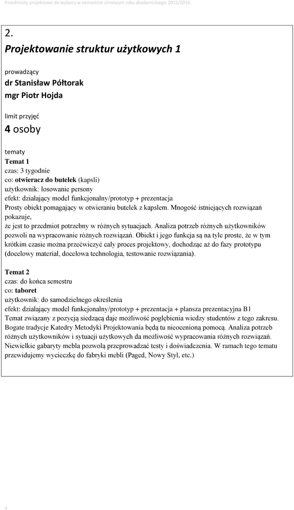 Analiza potrzeb różnych użytkowników pozwoli na wypracowanie różnych rozwiązań.