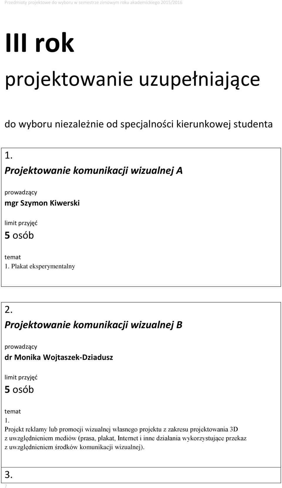 Projektowanie komunikacji wizualnej B dr Monika Wojtaszek-Dziadusz 5 osób temat 1.