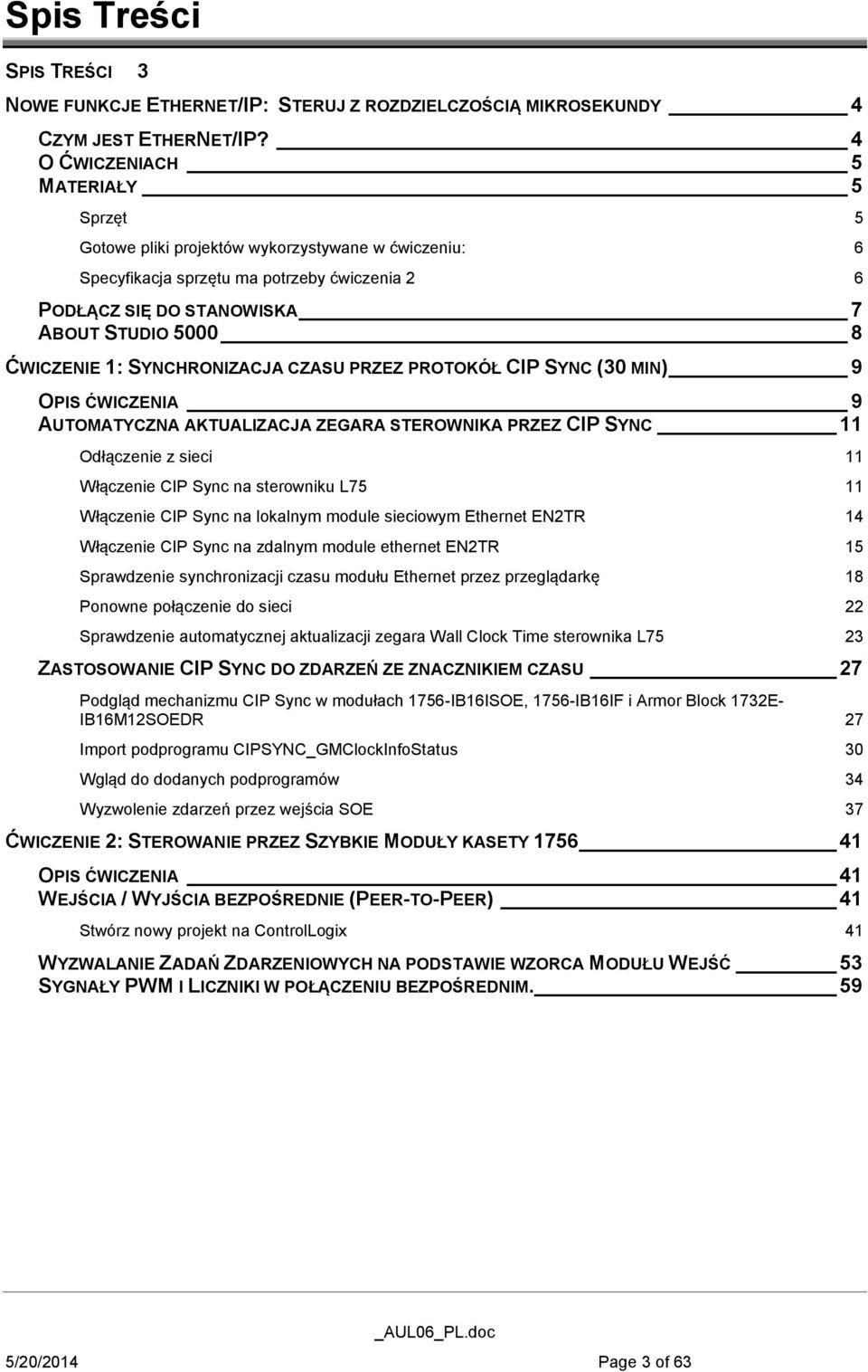 SYNCHRONIZACJA CZASU PRZEZ PROTOKÓŁ CIP SYNC (30 MIN) 9 OPIS ĆWICZENIA 9 AUTOMATYCZNA AKTUALIZACJA ZEGARA STEROWNIKA PRZEZ CIP SYNC 11 Odłączenie z sieci 11 Włączenie CIP Sync na sterowniku L75 11