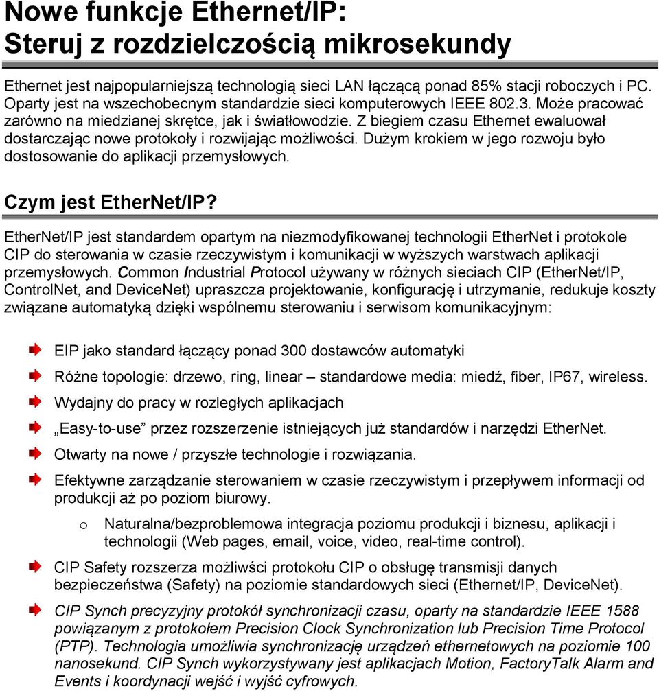 Z biegiem czasu Ethernet ewaluował dostarczając nowe protokoły i rozwijając możliwości. Dużym krokiem w jego rozwoju było dostosowanie do aplikacji przemysłowych. Czym jest EtherNet/IP?