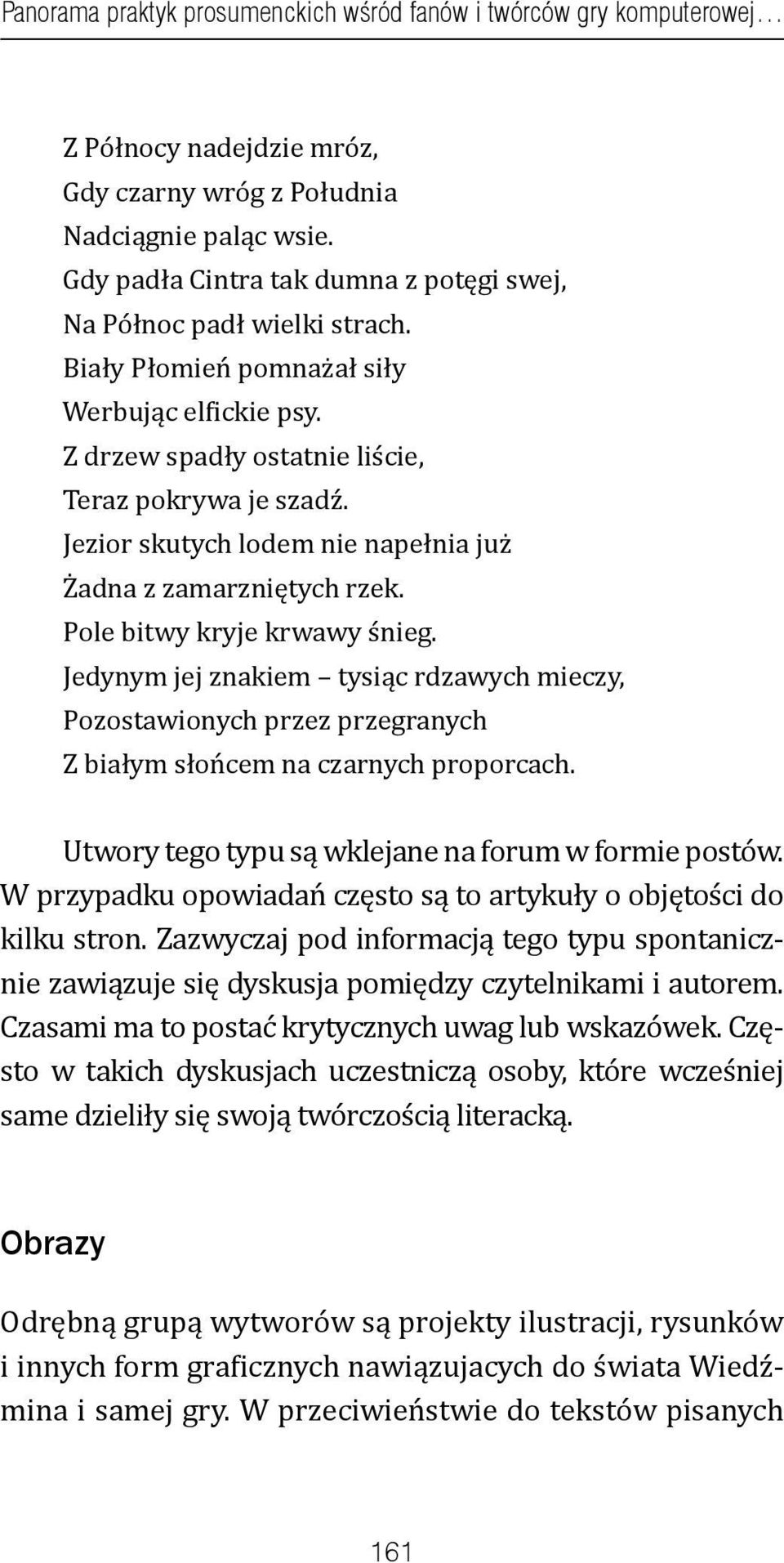 Jezior skutych lodem nie napełnia już Żadna z zamarzniętych rzek. Pole bitwy kryje krwawy śnieg.