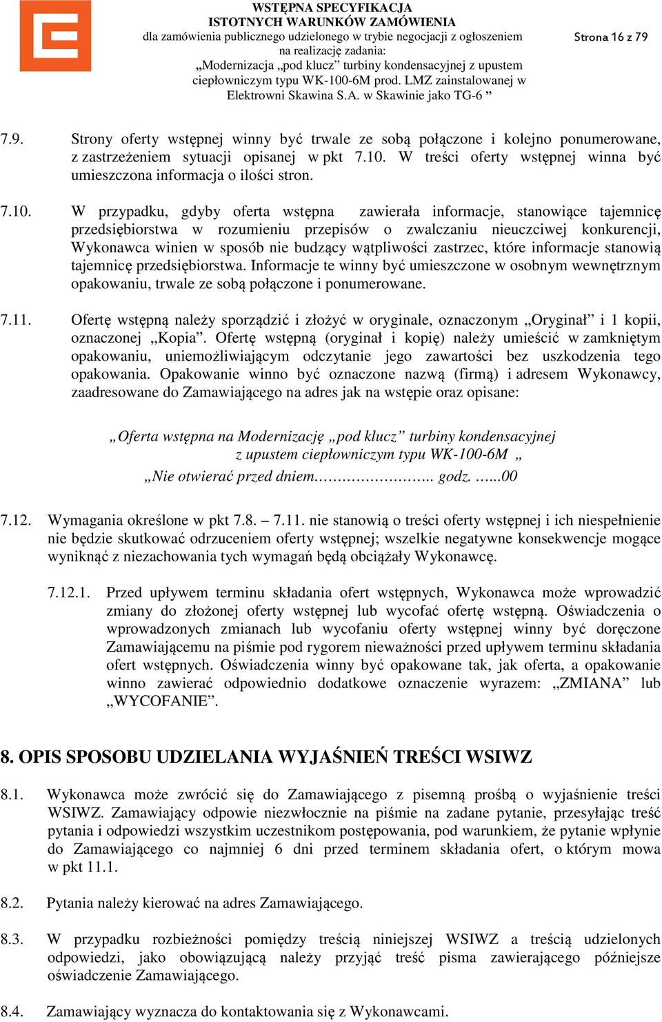 W przypadku, gdyby oferta wstępna zawierała informacje, stanowiące tajemnicę przedsiębiorstwa w rozumieniu przepisów o zwalczaniu nieuczciwej konkurencji, Wykonawca winien w sposób nie budzący