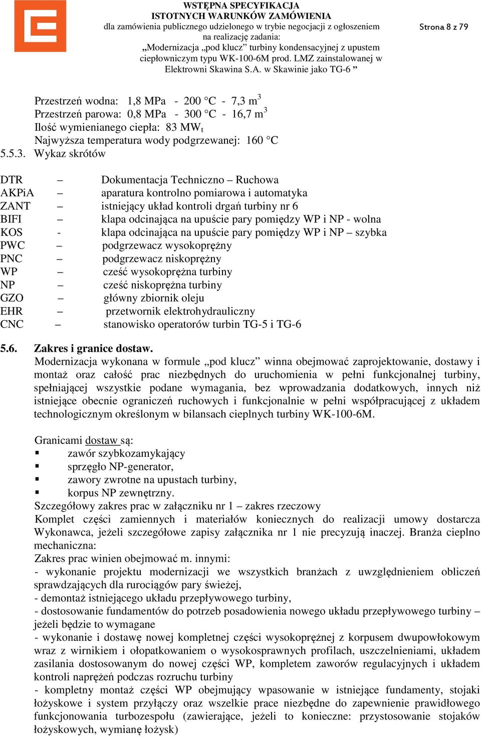 aparatura kontrolno pomiarowa i automatyka ZANT istniejący układ kontroli drgań turbiny nr 6 BIFI klapa odcinająca na upuście pary pomiędzy WP i NP - wolna KOS - klapa odcinająca na upuście pary