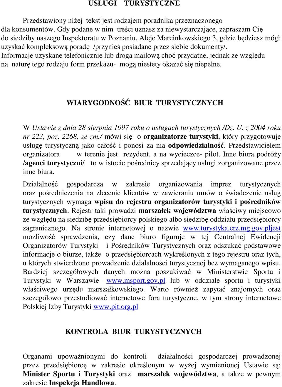 posiadane przez siebie dokumenty/. Informacje uzyskane telefonicznie lub droga mailową choć przydatne, jednak ze względu na naturę tego rodzaju form przekazu- mogą niestety okazać się niepełne.