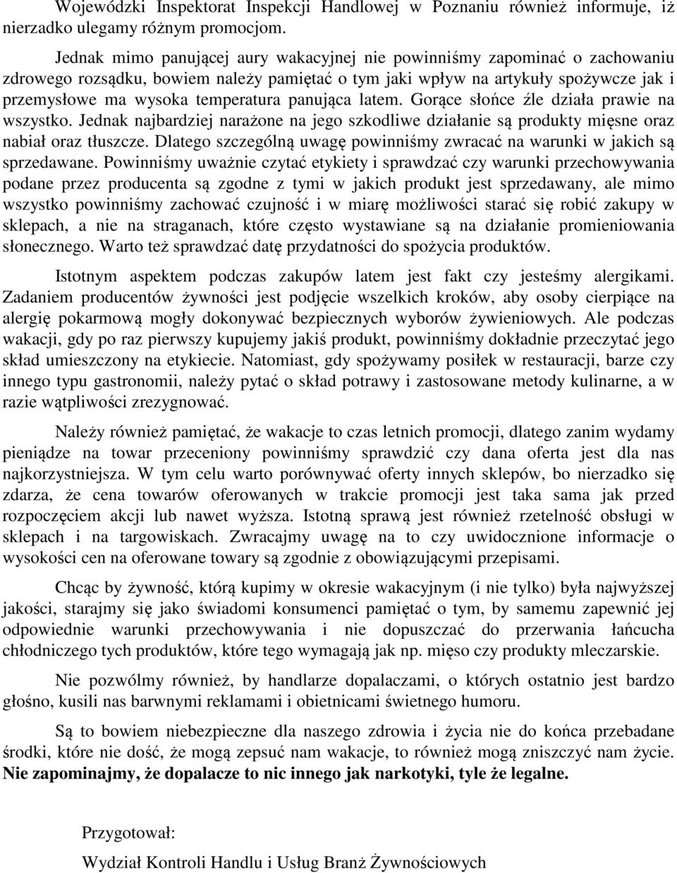 panująca latem. Gorące słońce źle działa prawie na wszystko. Jednak najbardziej narażone na jego szkodliwe działanie są produkty mięsne oraz nabiał oraz tłuszcze.