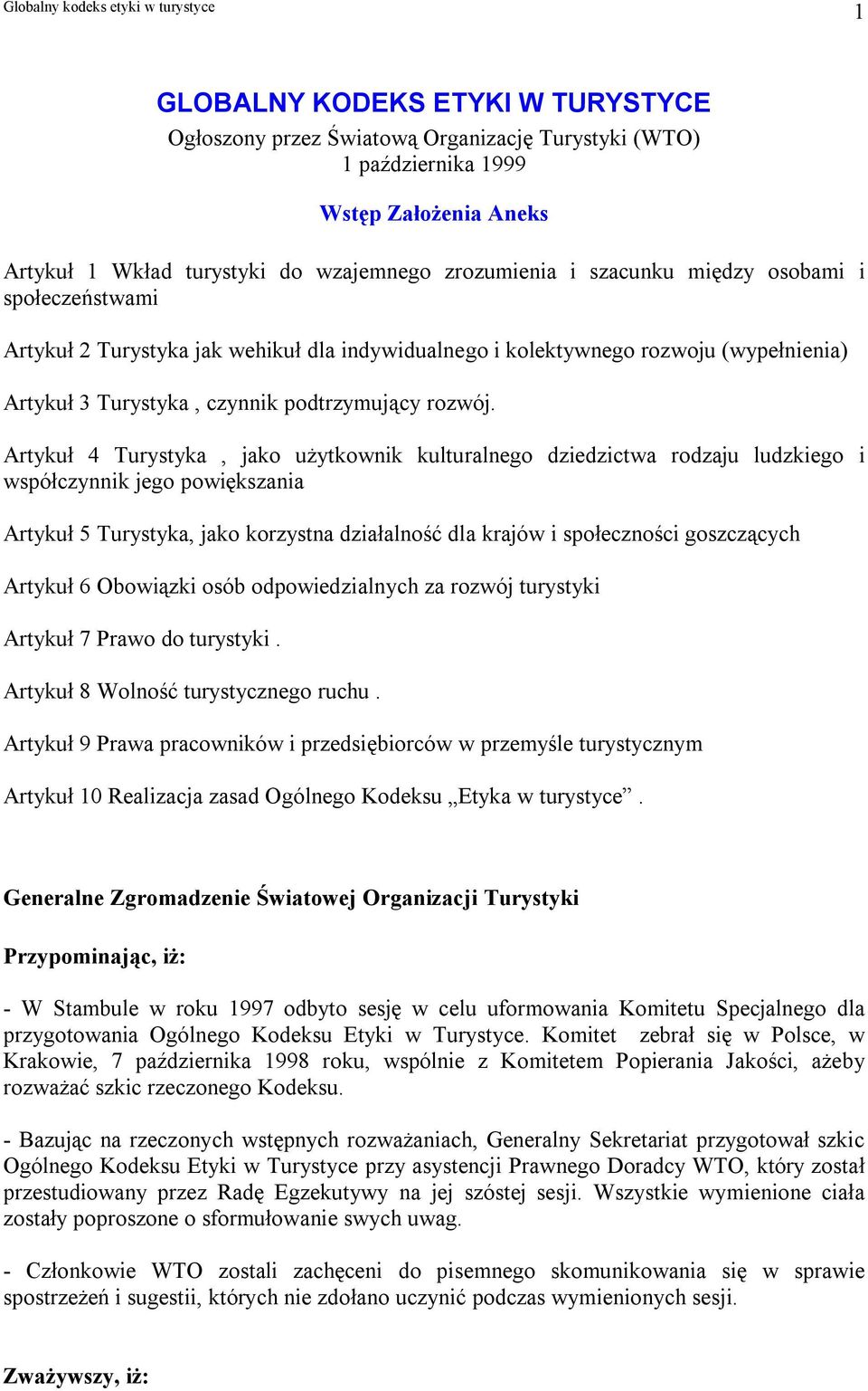 Artykuł 4 Turystyka, jako użytkownik kulturalnego dziedzictwa rodzaju ludzkiego i współczynnik jego powiększania Artykuł 5 Turystyka, jako korzystna działalność dla krajów i społeczności goszczących