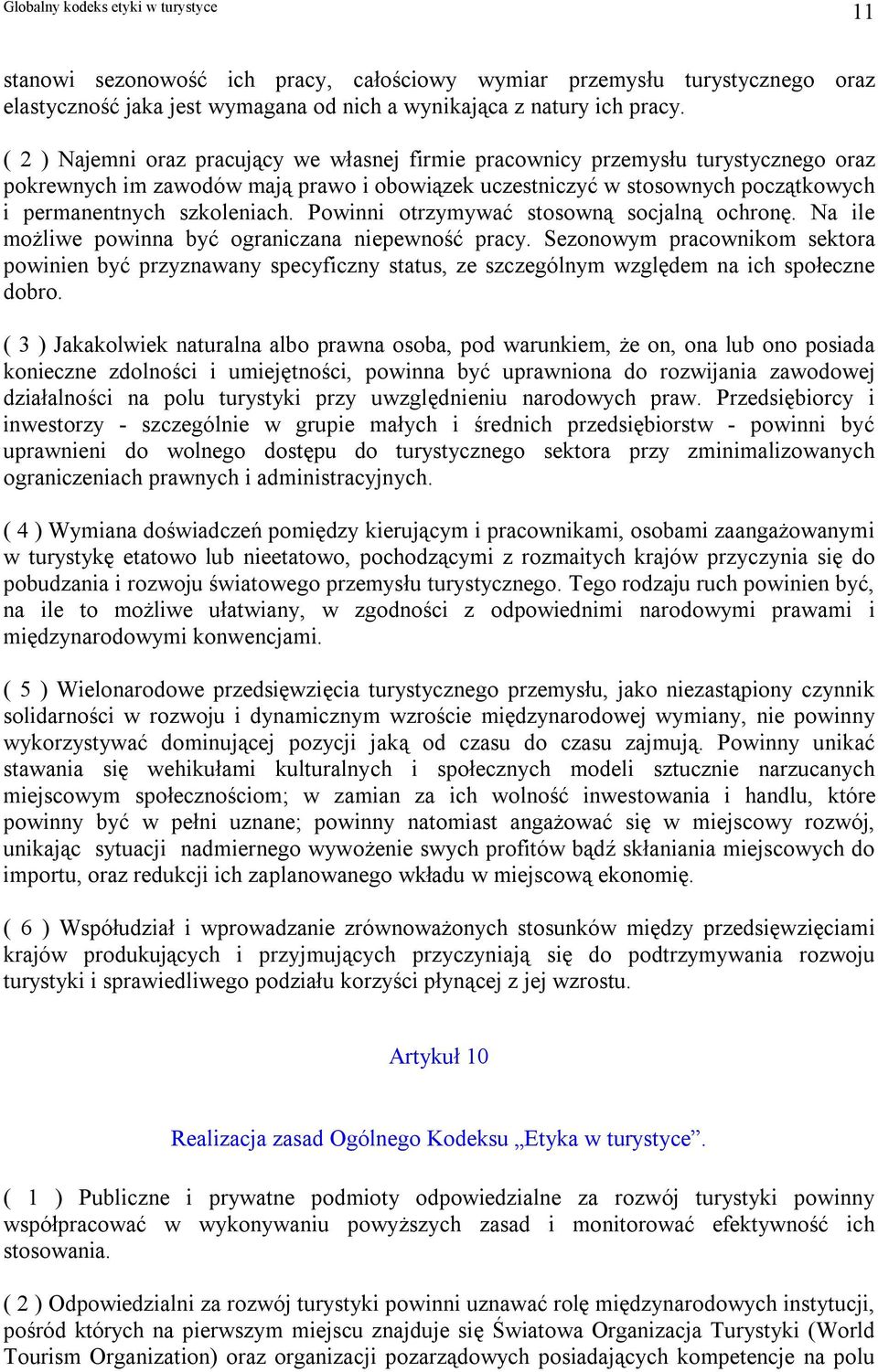 Powinni otrzymywać stosowną socjalną ochronę. Na ile możliwe powinna być ograniczana niepewność pracy.