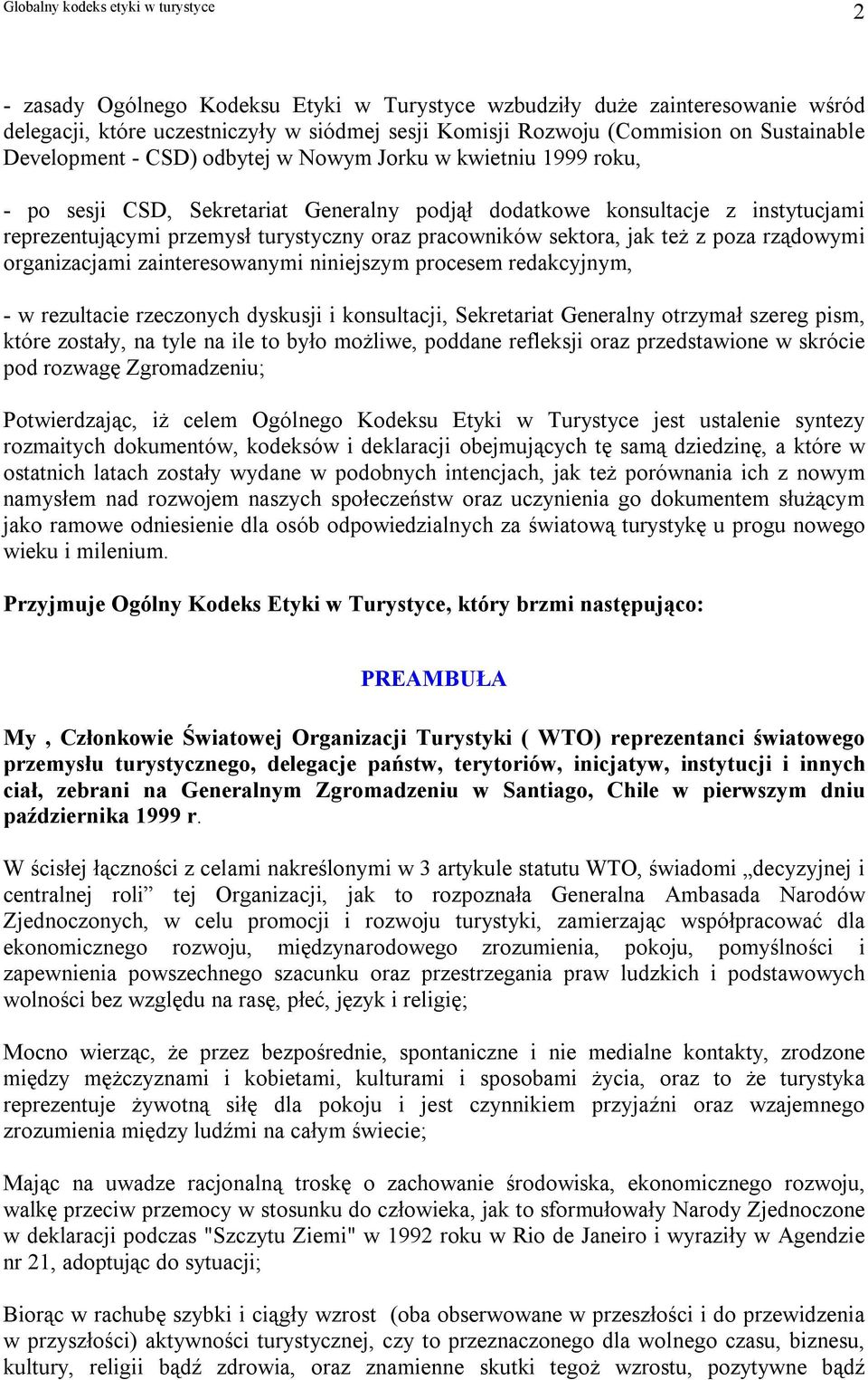 rządowymi organizacjami zainteresowanymi niniejszym procesem redakcyjnym, - w rezultacie rzeczonych dyskusji i konsultacji, Sekretariat Generalny otrzymał szereg pism, które zostały, na tyle na ile