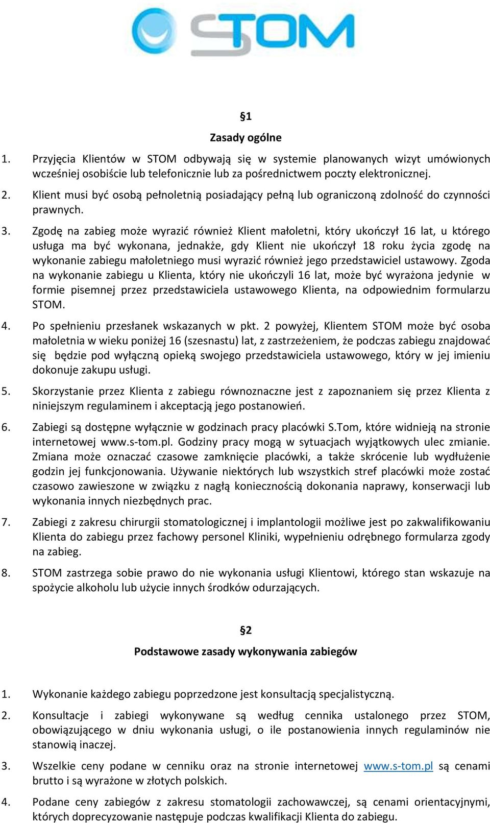 Zgodę na zabieg może wyrazić również Klient małoletni, który ukończył 16 lat, u którego usługa ma być wykonana, jednakże, gdy Klient nie ukończył 18 roku życia zgodę na wykonanie zabiegu małoletniego