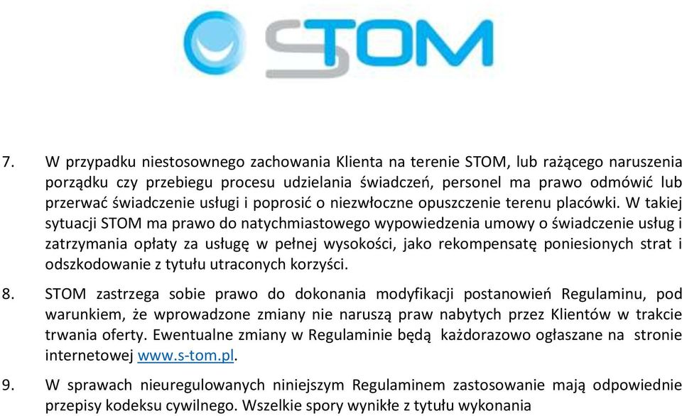 W takiej sytuacji STOM ma prawo do natychmiastowego wypowiedzenia umowy o świadczenie usług i zatrzymania opłaty za usługę w pełnej wysokości, jako rekompensatę poniesionych strat i odszkodowanie z