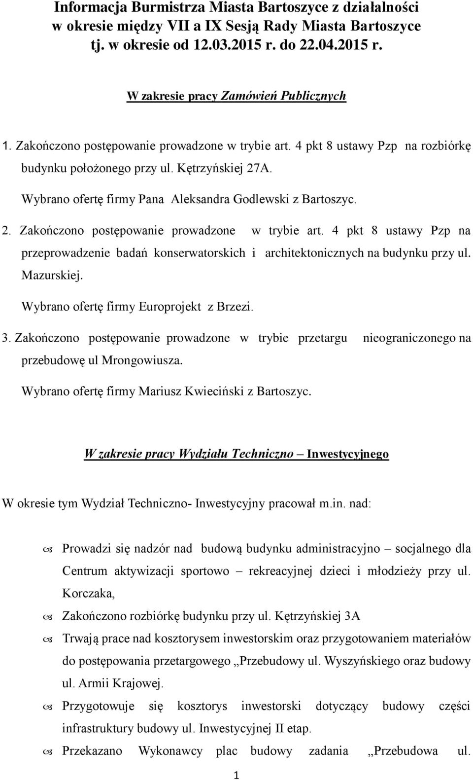 4 pkt 8 ustawy Pzp na przeprowadzenie badań konserwatorskich i architektonicznych na budynku przy ul. Mazurskiej. Wybrano ofertę firmy Europrojekt z Brzezi. 3.