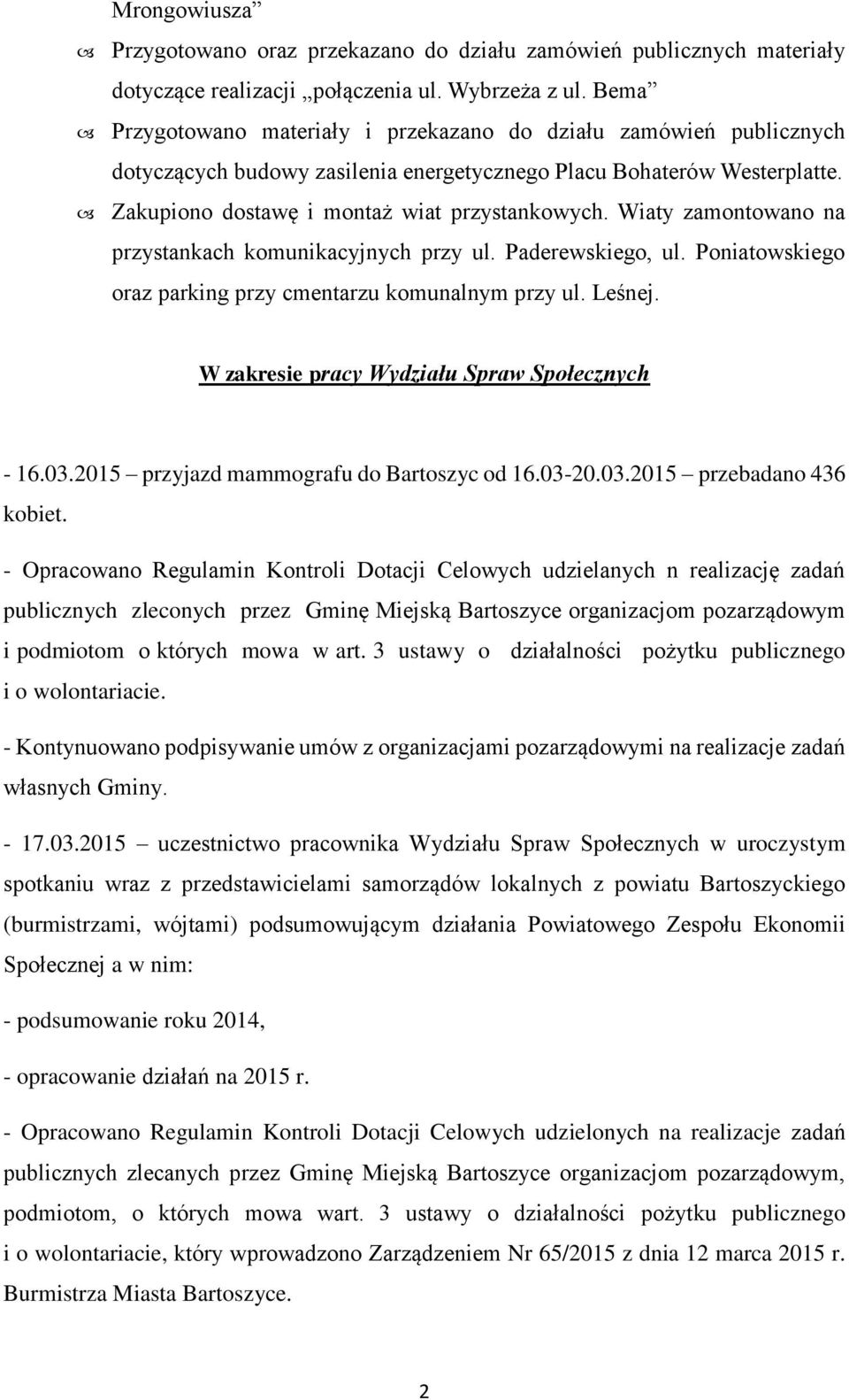 Wiaty zamontowano na przystankach komunikacyjnych przy ul. Paderewskiego, ul. Poniatowskiego oraz parking przy cmentarzu komunalnym przy ul. Leśnej. W zakresie pracy Wydziału Spraw Społecznych - 16.