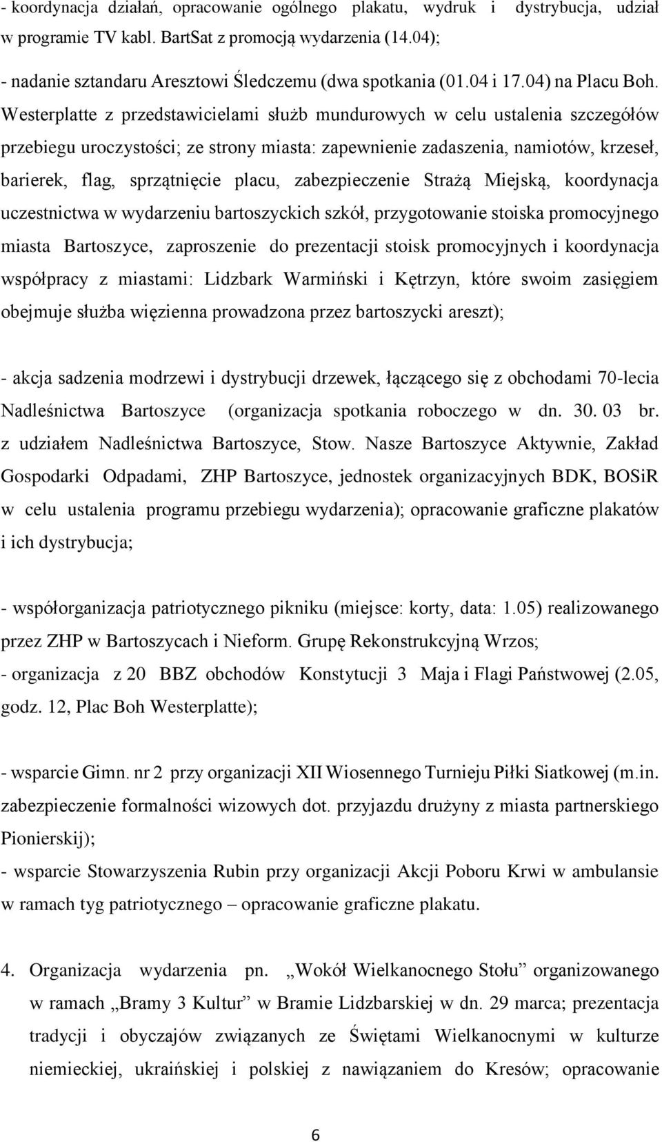 Westerplatte z przedstawicielami służb mundurowych w celu ustalenia szczegółów przebiegu uroczystości; ze strony miasta: zapewnienie zadaszenia, namiotów, krzeseł, barierek, flag, sprzątnięcie placu,