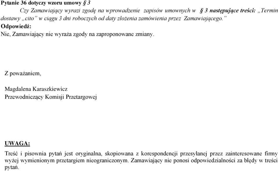 Z poważaniem, Magdalena Karaszkiewicz Przewodniczący Komisji Przetargowej UWAGA: Treść i pisownia pytań jest oryginalna, skopiowana z