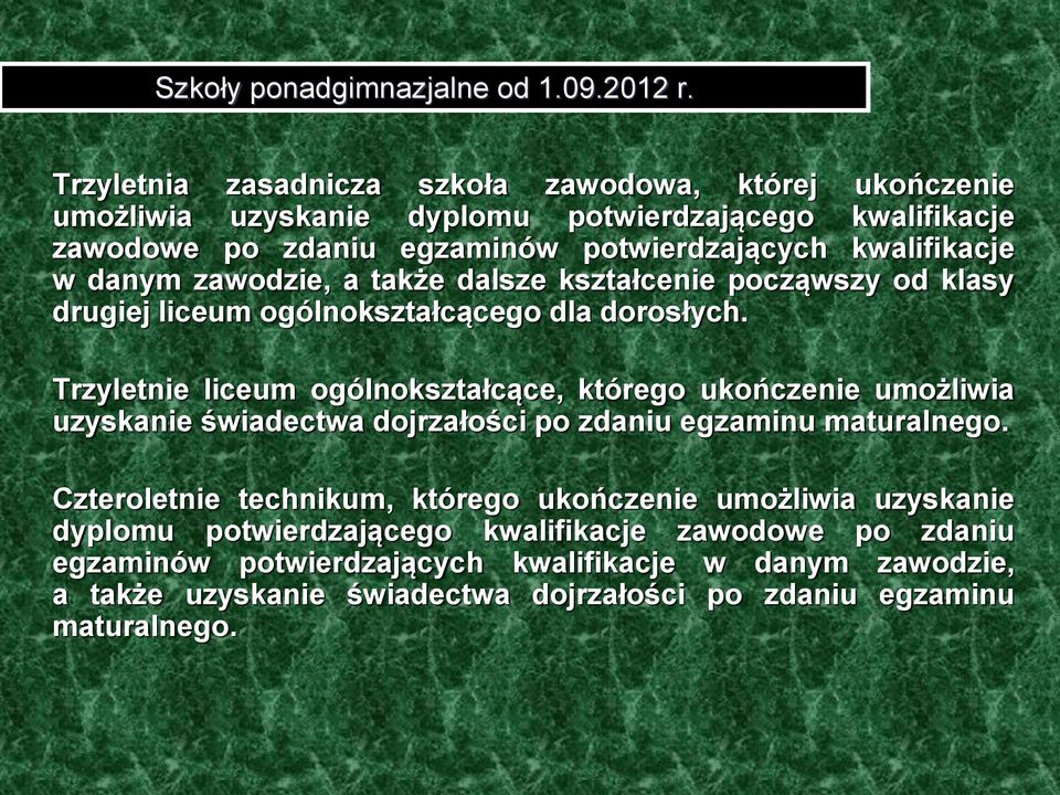 danym zawodzie, a także dalsze kształcenie począwszy od klasy drugiej liceum ogólnokształcącego dla dorosłych.