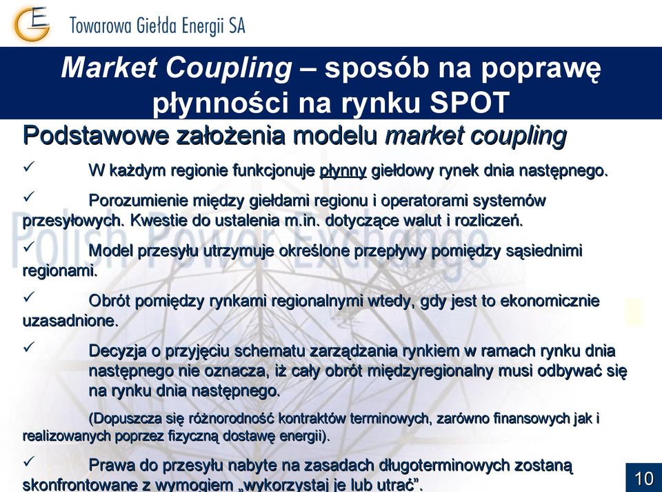 Model przesyłu utrzymuje określone przepływy pomiędzy sąsiednimi regionami. Obrót pomiędzy rynkami regionalnymi wtedy, gdy jest to ekonomicznie uzasadnione.