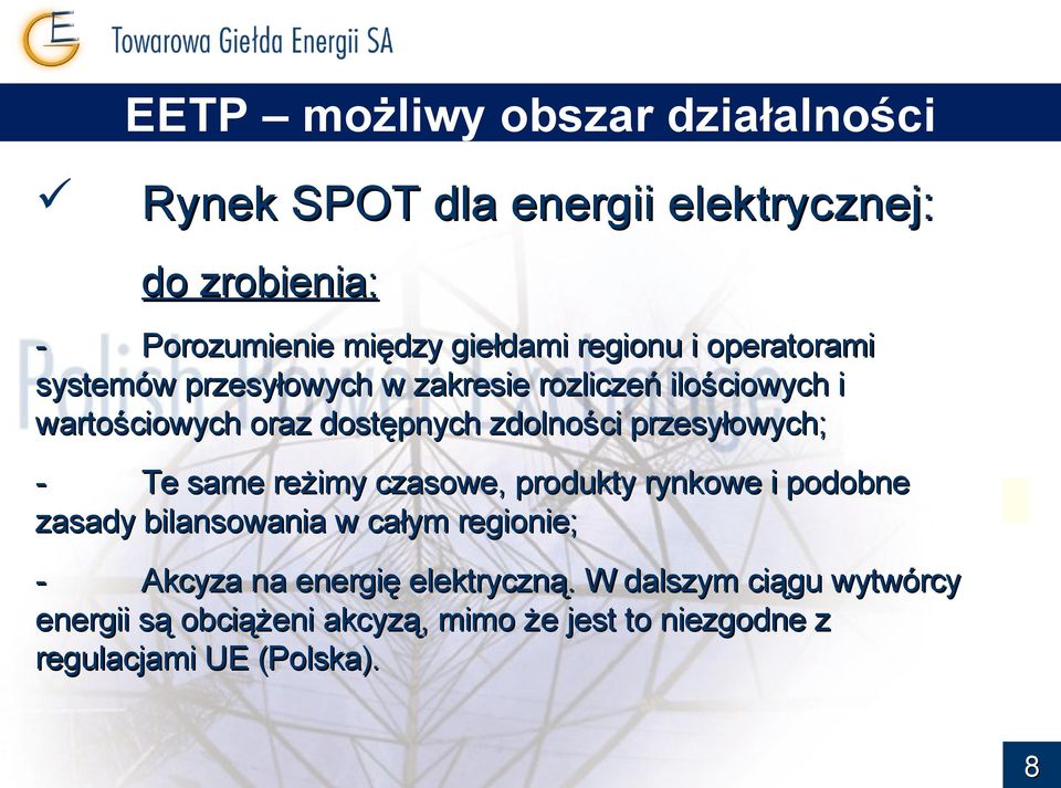 przesyłowych; - Te same reżimy czasowe, produkty rynkowe i podobne zasady bilansowania w całym regionie; - Akcyza na