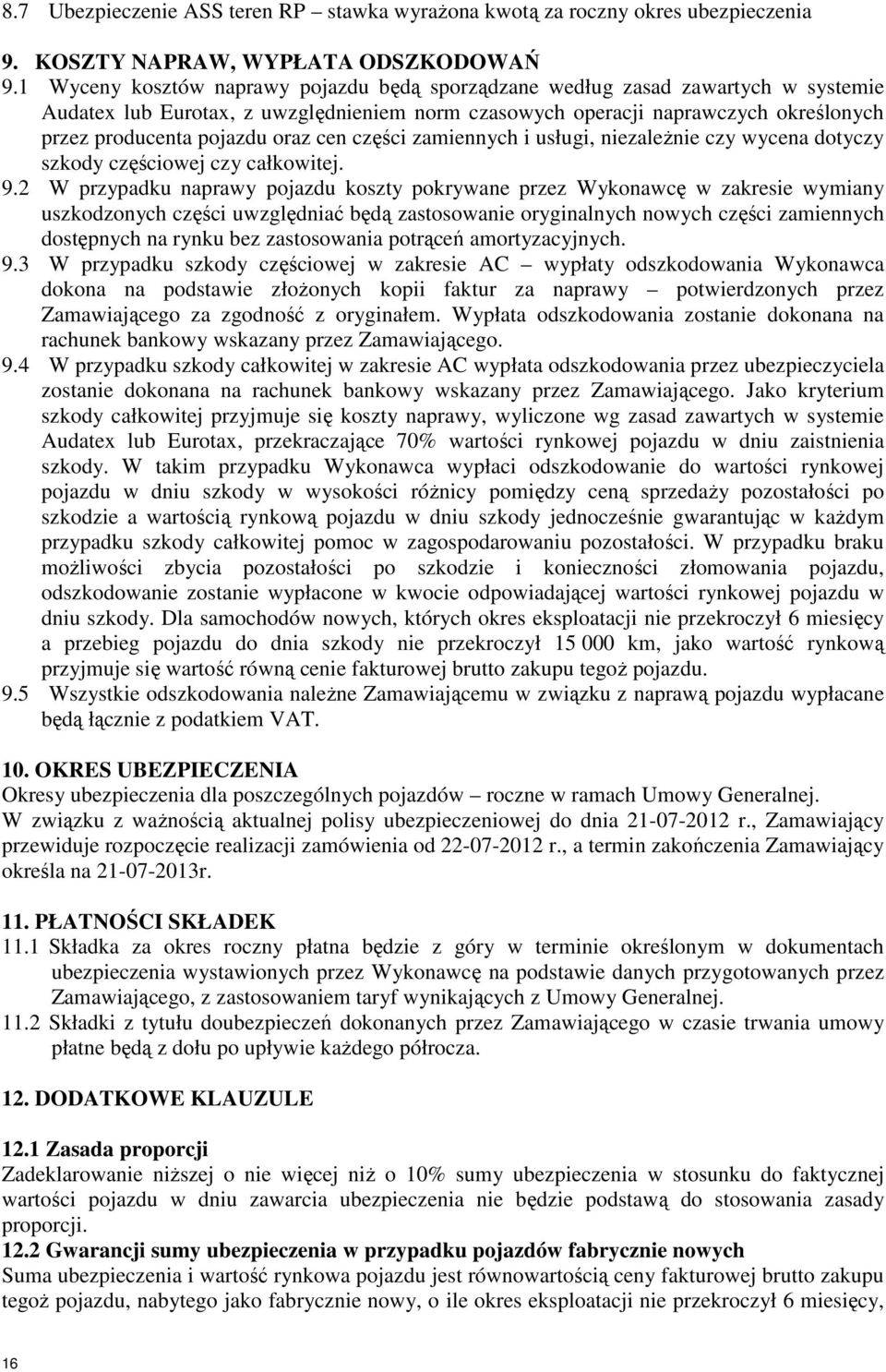 cen części zamiennych i usługi, niezależnie czy wycena dotyczy szkody częściowej czy całkowitej. 9.