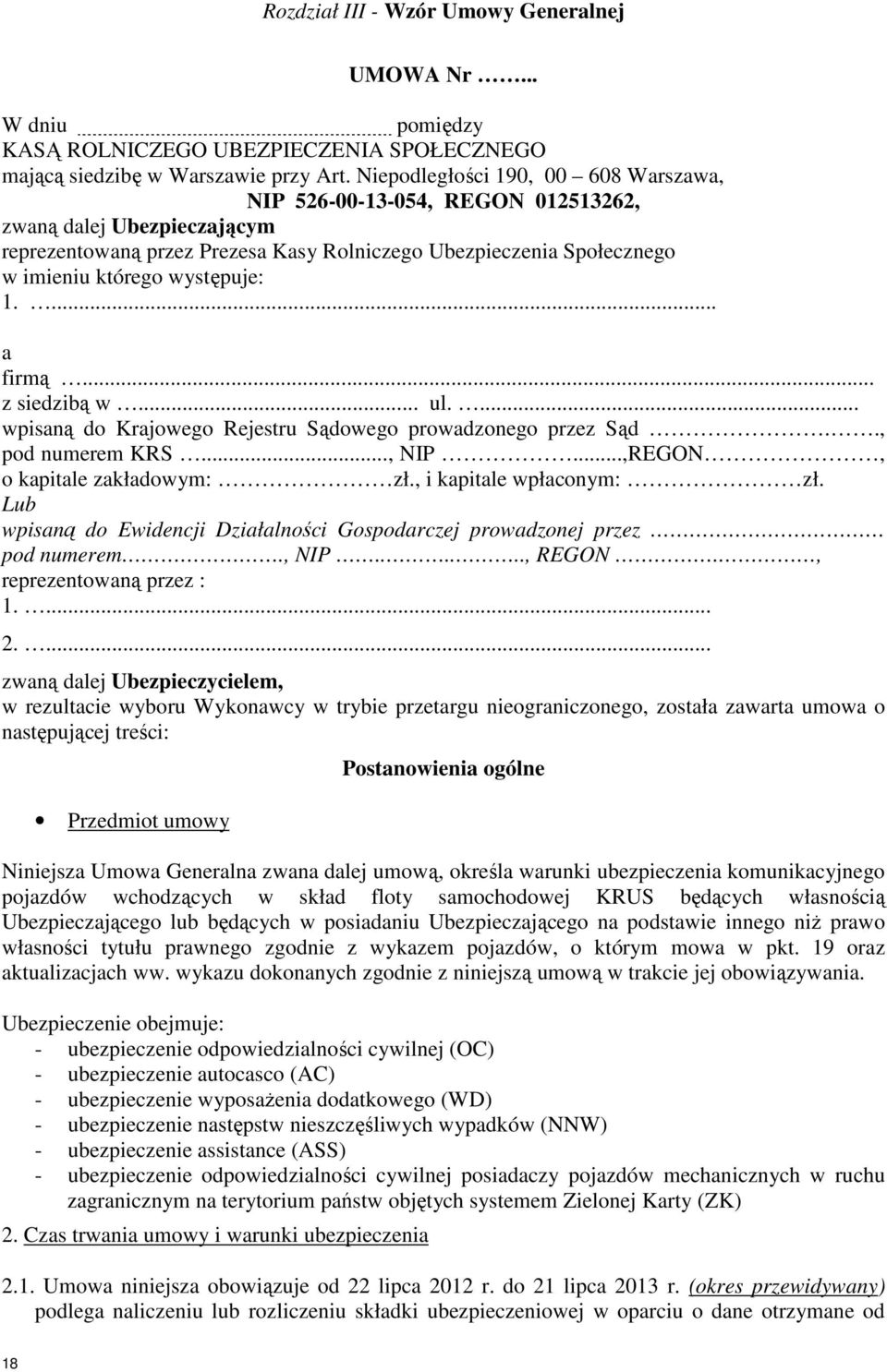 występuje: 1.... a firmą... z siedzibą w... ul.... wpisaną do Krajowego Rejestru Sądowego prowadzonego przez Sąd.., pod numerem KRS..., NIP...,REGON, o kapitale zakładowym: zł.