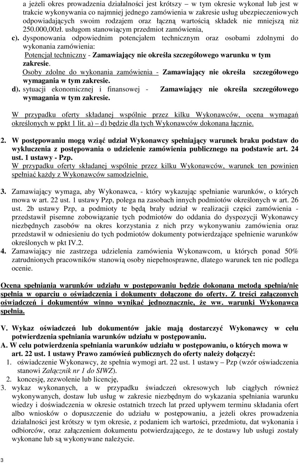 dysponowania odpowiednim potencjałem technicznym oraz osobami zdolnymi do wykonania zamówienia: Potencjał techniczny - Zamawiający nie określa szczegółowego warunku w tym zakresie.