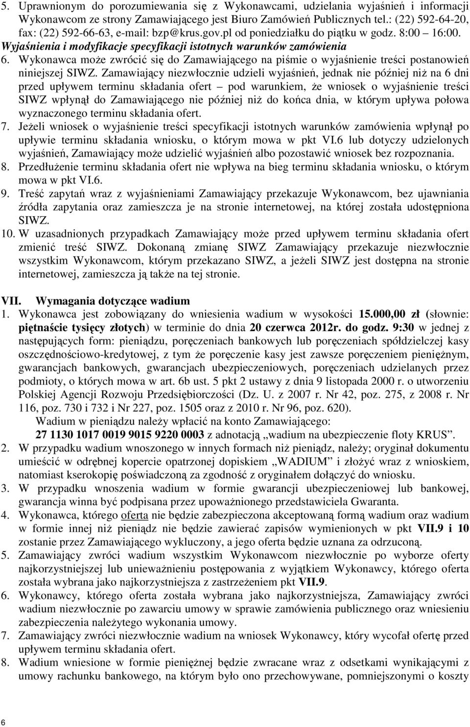 Wykonawca może zwrócić się do Zamawiającego na piśmie o wyjaśnienie treści postanowień niniejszej SIWZ.