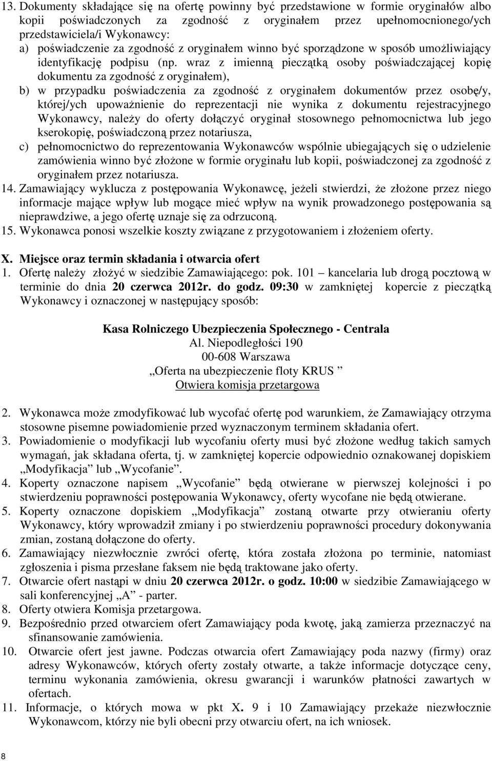 wraz z imienną pieczątką osoby poświadczającej kopię dokumentu za zgodność z oryginałem), b) w przypadku poświadczenia za zgodność z oryginałem dokumentów przez osobę/y, której/ych upoważnienie do