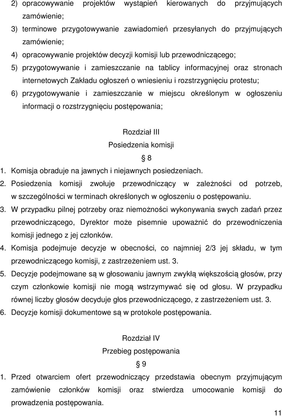 zamieszczanie w miejscu określonym w ogłoszeniu informacji o rozstrzygnięciu postępowania; Rozdział III Posiedzenia komisji 8 1. Komisja obraduje na jawnych i niejawnych posiedzeniach. 2.