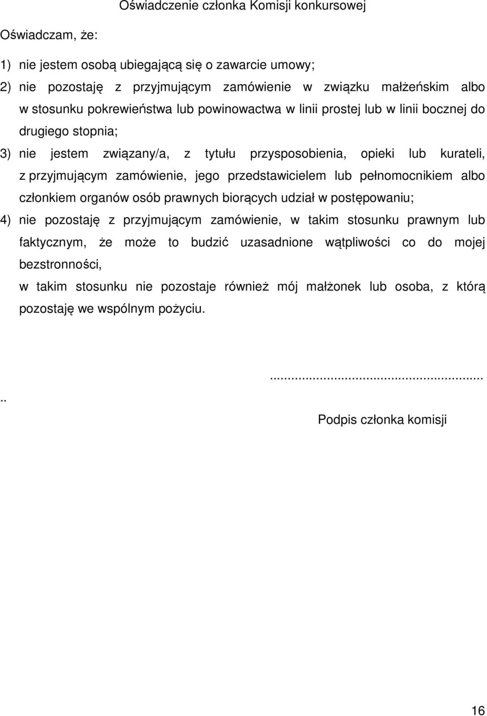 przedstawicielem lub pełnomocnikiem albo członkiem organów osób prawnych biorących udział w postępowaniu; 4) nie pozostaję z przyjmującym zamówienie, w takim stosunku prawnym lub faktycznym, że