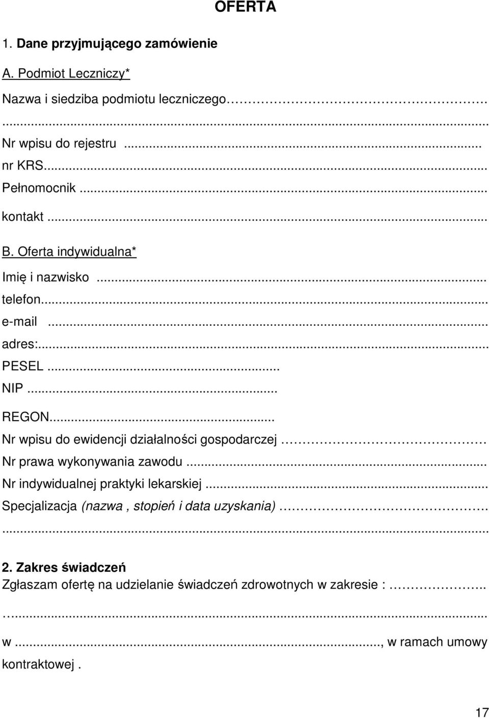 .. Nr wpisu do ewidencji działalności gospodarczej Nr prawa wykonywania zawodu... Nr indywidualnej praktyki lekarskiej.