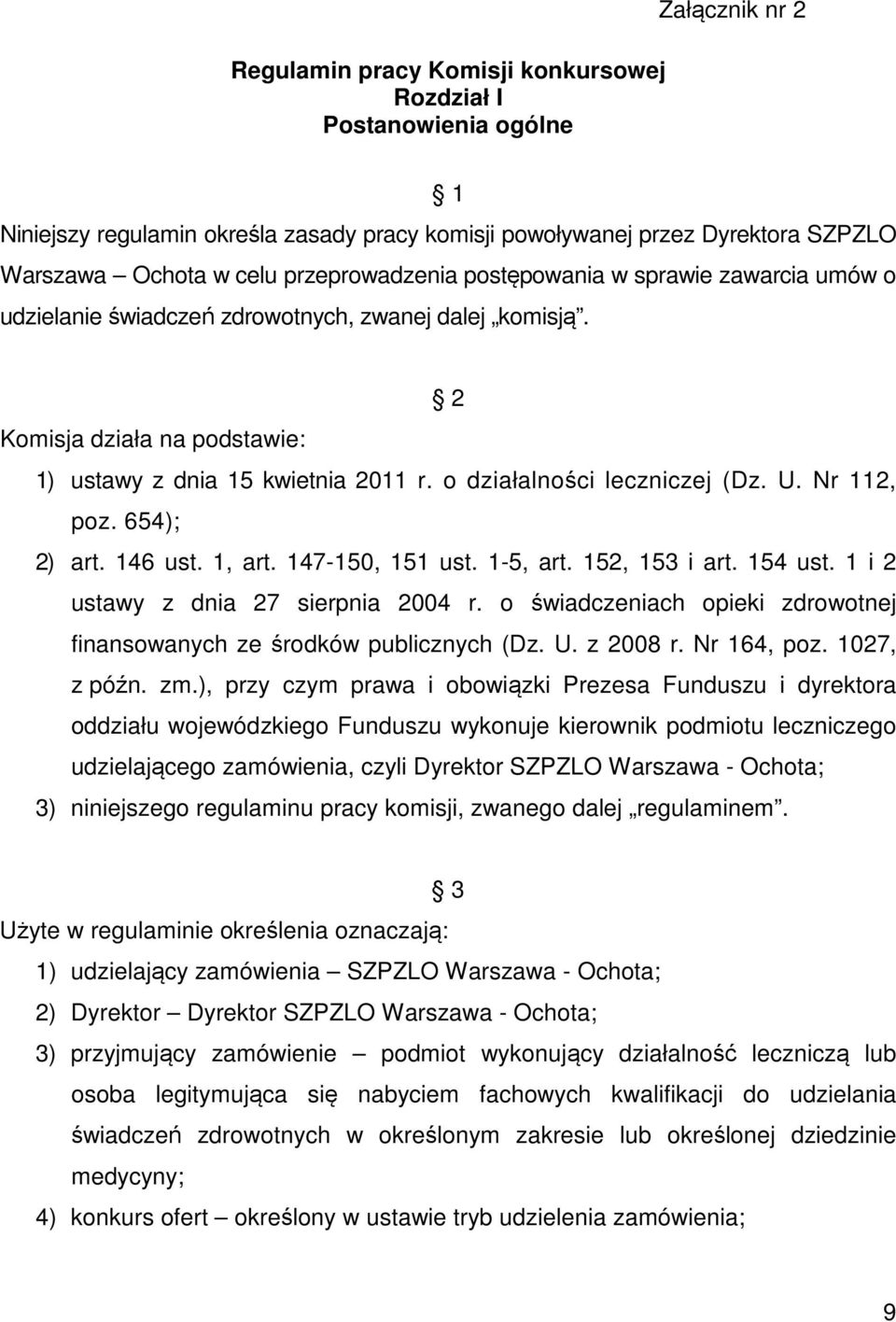 o działalności leczniczej (Dz. U. Nr 112, poz. 654); 2) art. 146 ust. 1, art. 147-150, 151 ust. 1-5, art. 152, 153 i art. 154 ust. 1 i 2 ustawy z dnia 27 sierpnia 2004 r.