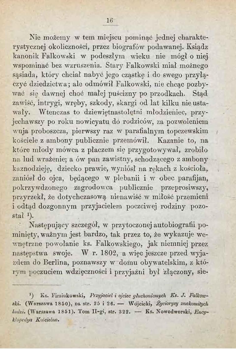 Stąd zawiść, intrygi, wręby, szkody, skargi od lat kilku nie ustawały.