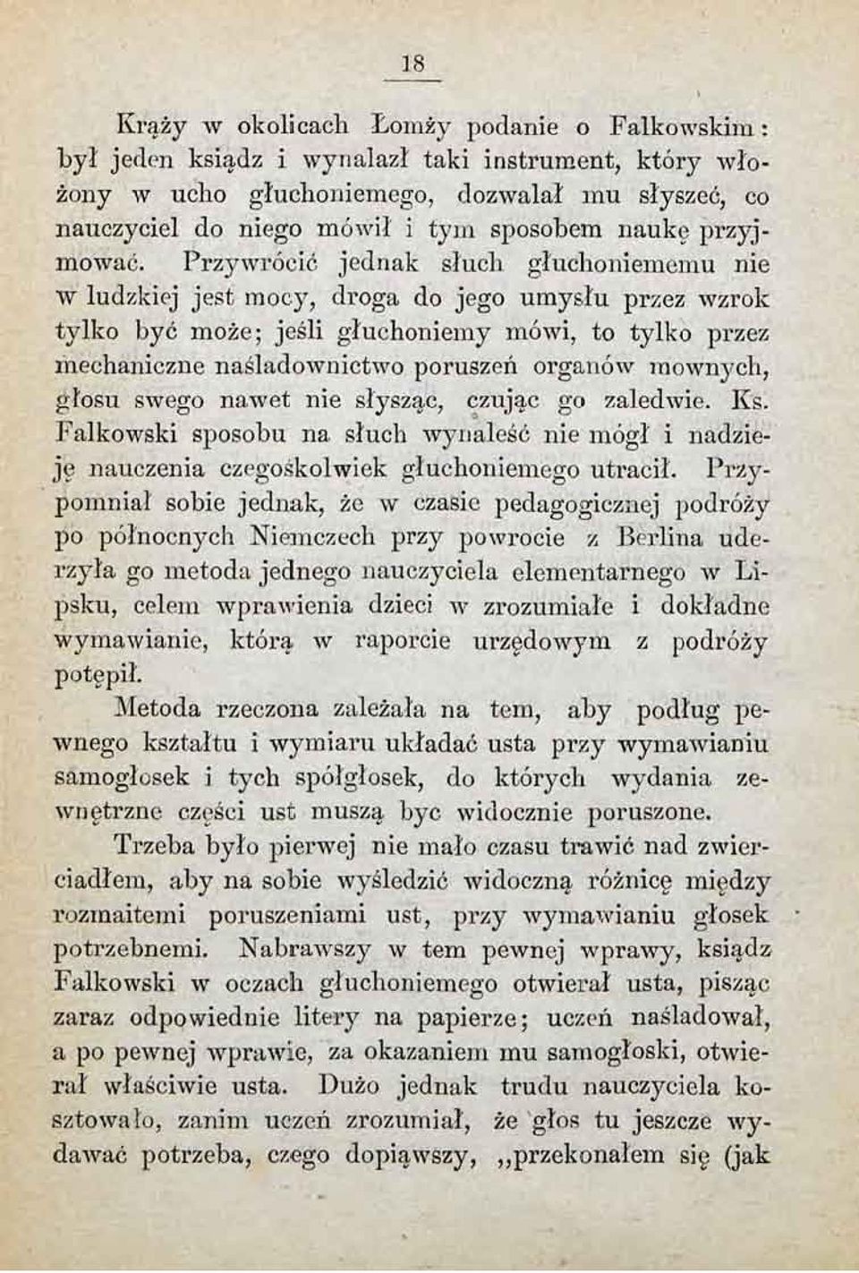 Przywrócić jednak słuch głuchoniememu nie w ludzkiej jest mocy, droga do jego umysłu przez wzrok tylko być może; jeśli głuchoniemy mówi, to tylko przez mechaniczne naśladownictwo poruszeń organów