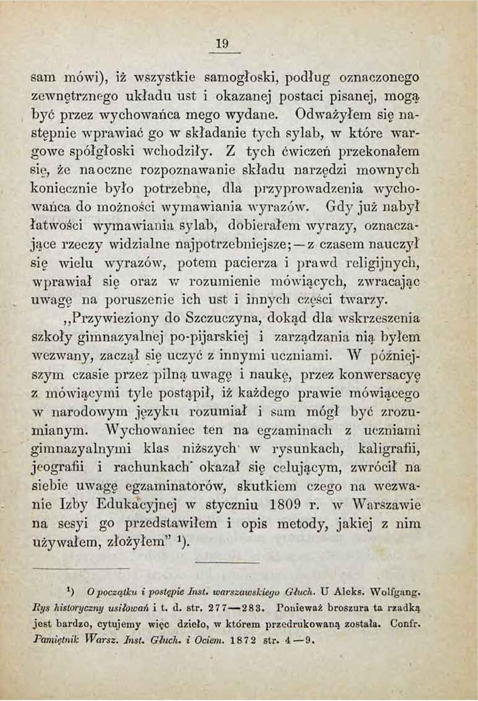 Z tych ćwiczeń przekonałem się, że naoczne rozpoznawanie składu narzędzi mownych koniecznie było potrzebne, dla przyprowadzenia Avychowańca do możności wymawiania wyrazów.