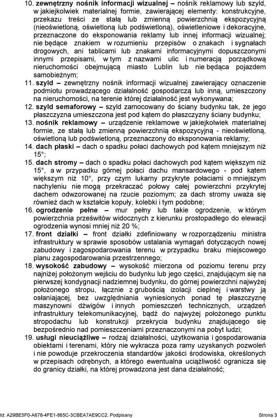 o znakach i sygnałach drogowych, ani tablicami lub znakami informacyjnymi dopuszczonymi innymi przepisami, w tym z nazwami ulic i numeracją porządkową nieruchomości obejmującą miasto Lublin lub nie