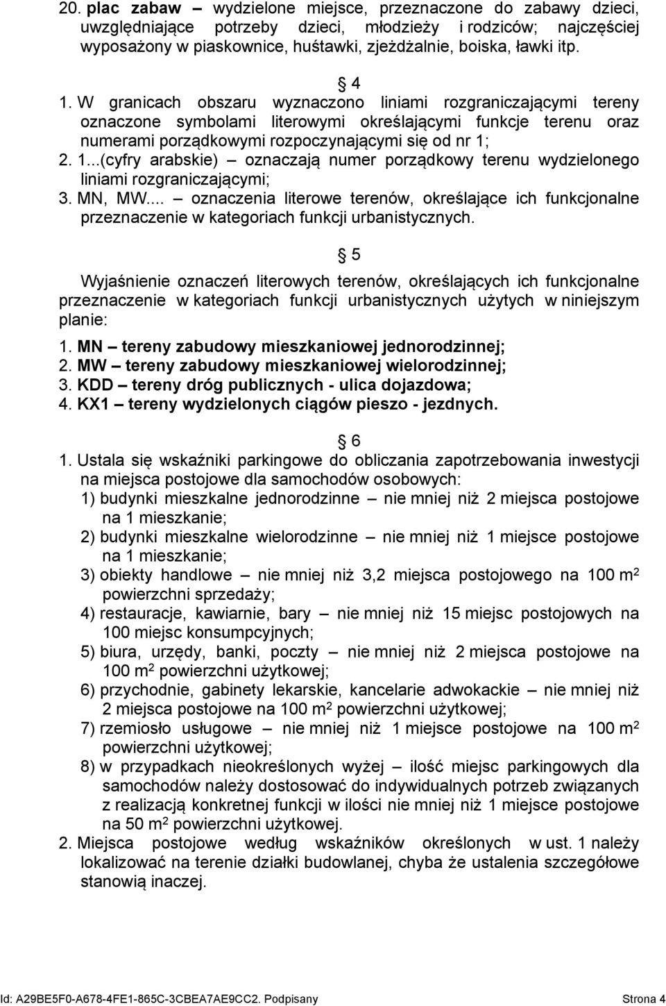 MN, MW... oznaczenia literowe terenów, określające ich funkcjonalne przeznaczenie w kategoriach funkcji urbanistycznych.