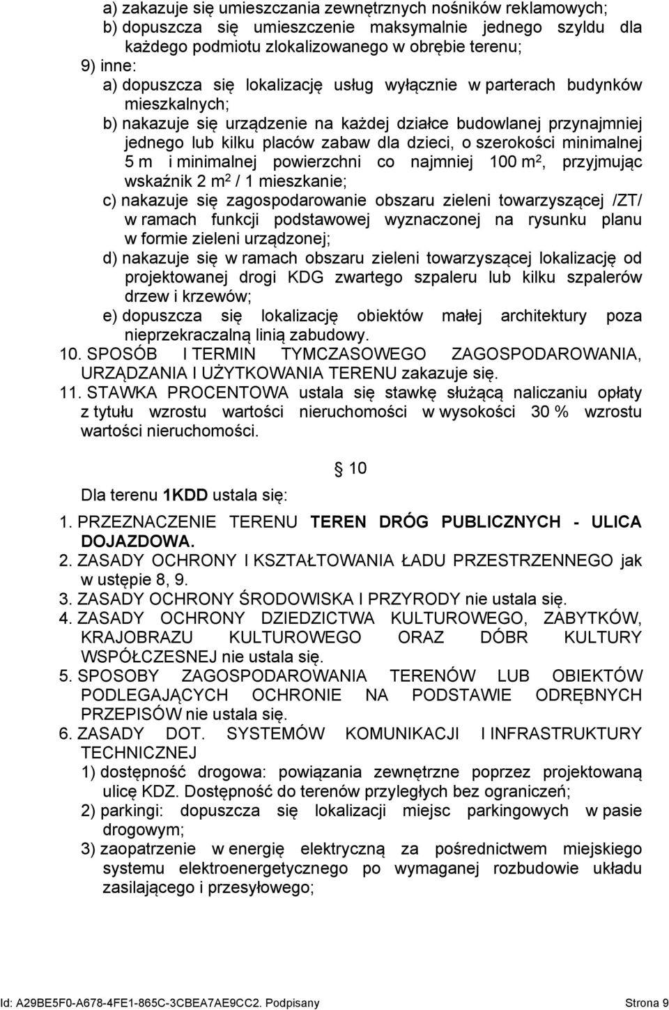 minimalnej 5 m i minimalnej powierzchni co najmniej 100 m 2, przyjmując wskaźnik 2 m 2 / 1 mieszkanie; c) nakazuje się zagospodarowanie obszaru zieleni towarzyszącej /ZT/ w ramach funkcji podstawowej