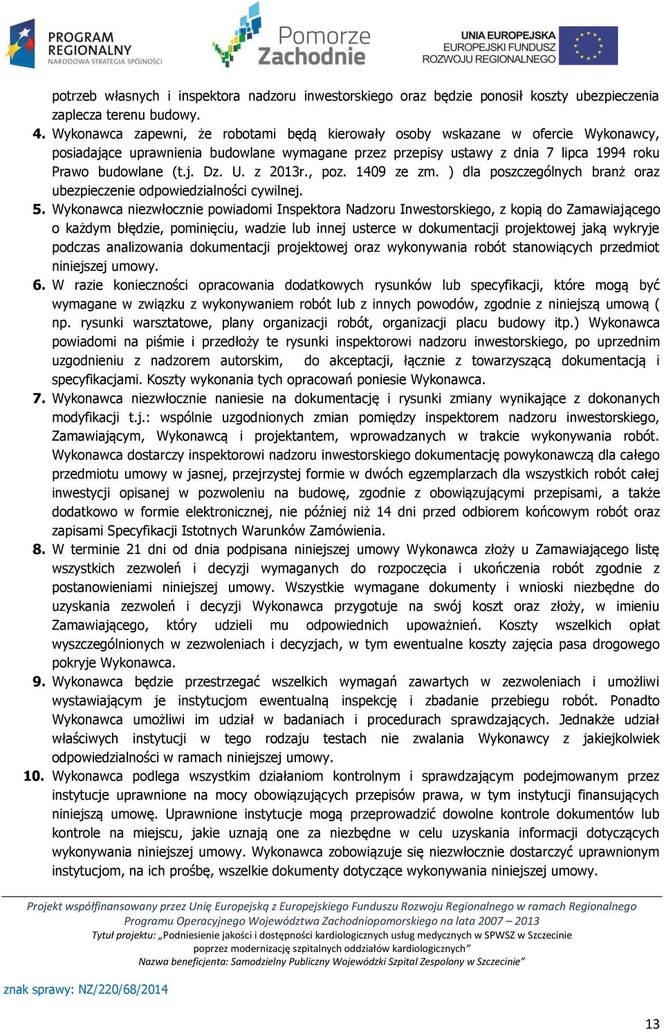 z 2013r., poz. 1409 ze zm. ) dla poszczególnych branż oraz ubezpieczenie odpowiedzialności cywilnej. 5.