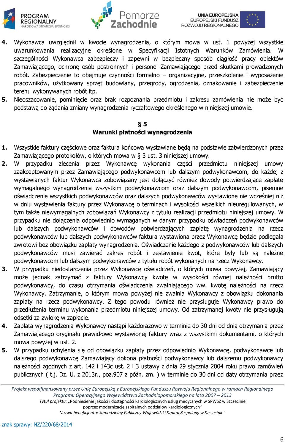 Zabezpieczenie to obejmuje czynności formalno organizacyjne, przeszkolenie i wyposażenie pracowników, użytkowany sprzęt budowlany, przegrody, ogrodzenia, oznakowanie i zabezpieczenie terenu