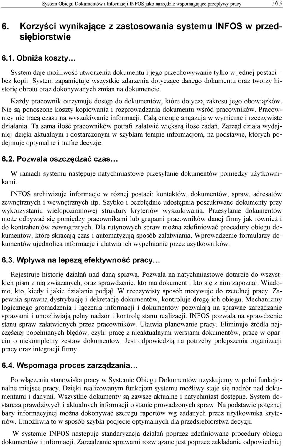 System zapamiętuje wszystkie zdarzenia dotyczące danego dokumentu oraz tworzy historię obrotu oraz dokonywanych zmian na dokumencie.