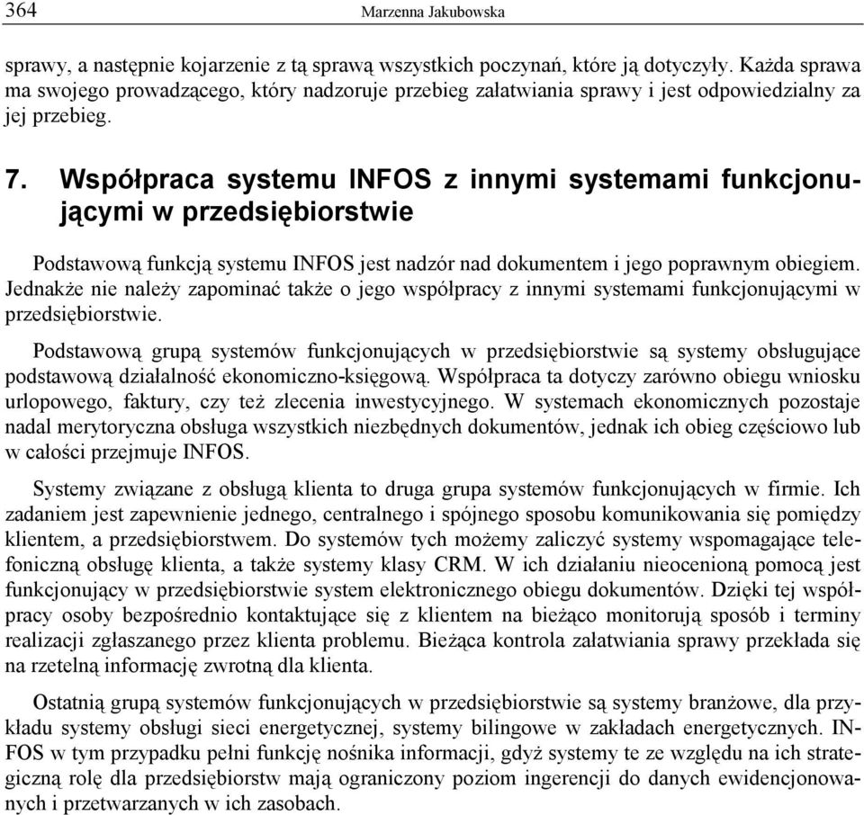 Współpraca systemu INFOS z innymi systemami funkcjonującymi w przedsiębiorstwie Podstawową funkcją systemu INFOS jest nadzór nad dokumentem i jego poprawnym obiegiem.