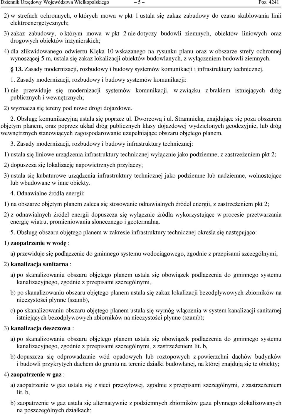 ziemnych, obiektów liniowych oraz drogowych obiektów inżynierskich; 4) dla zlikwidowanego odwiertu Klęka 10 wskazanego na rysunku planu oraz w obszarze strefy ochronnej wynoszącej 5 m, ustala się