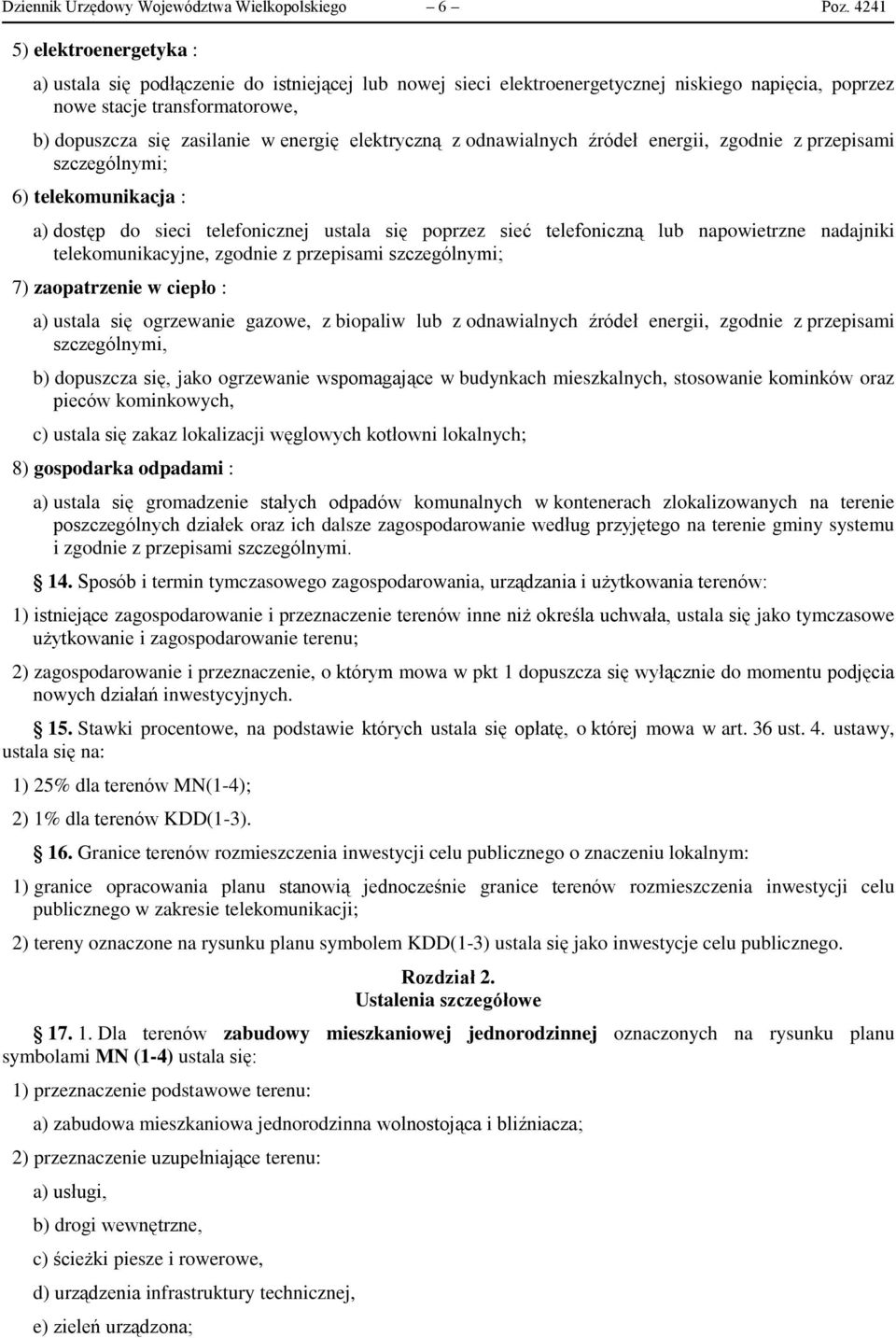 elektryczną z odnawialnych źródeł energii, zgodnie z przepisami szczególnymi; 6) telekomunikacja : a) dostęp do sieci telefonicznej ustala się poprzez sieć telefoniczną lub napowietrzne nadajniki