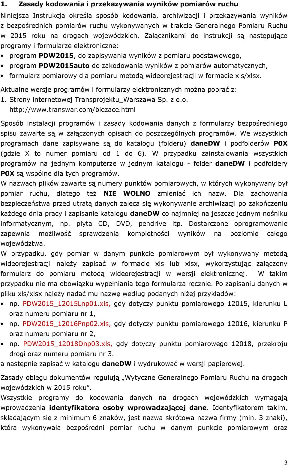 Załącznikami do instrukcji są następujące programy i formularze elektroniczne: program PDW2015, do zapisywania wyników z pomiaru podstawowego, program PDW2015auto do zakodowania wyników z pomiarów